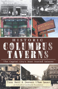 Title: Historic Columbus Taverns: The Capital City's Most Storied Saloons, Author: Tom Betti