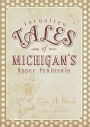 Forgotten Tales of Michigan's Upper Peninsula