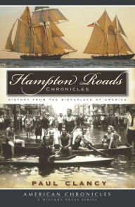 Title: Hampton Roads Chronicles: History from the Brithplace of America, Author: Paul Clancy
