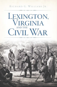 Title: Lexington, Virginia and the Civil War, Author: G. Williams Jr.