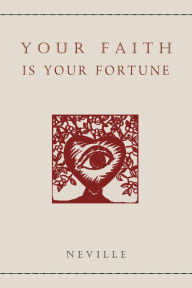 Title: Your Faith Is Your Fortune, Author: Neville