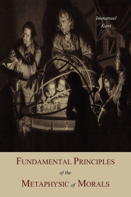 Kants Fundamental Principles of the Metaphysics of
