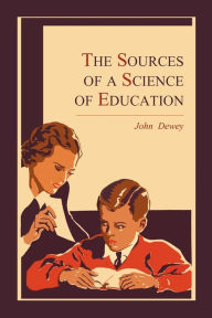 Title: The Sources of a Science of Education, Author: John Dewey