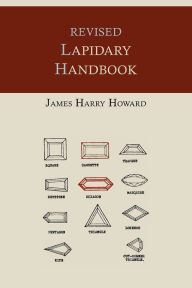 Title: Revised Lapidary Handbook [Illustrated Edition], Author: James Harry Howard