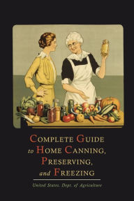 Title: Complete Guide to Home Canning, Preserving, and Freezing, Author: U. S. Department of Agriculture