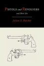 Pistols and Revolvers and Their Use