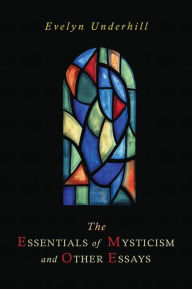 The Essentials of Mysticism and Other Essays