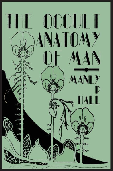 The Occult Anatomy of Man; To Which Is Added a Treatise on Occult Masonry