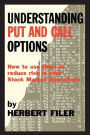 Understanding Put and Call Options; How to Use Them to Reduce Risk in Your Stock Market Operations