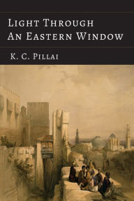 Title: Light Through an Eastern Window, Author: K. C. Pillai