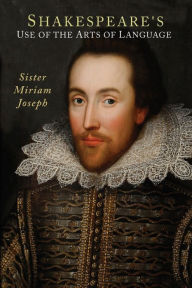Title: Shakespeare's Use of the Arts of Language, Author: Sister Miriam Joseph