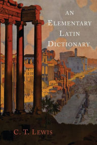 Title: An Elementary Latin Dictionary, Author: Charlton T. Lewis