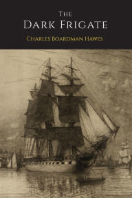 Title: The Dark Frigate, Author: Charles Boardman Hawes