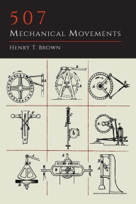 Title: 507 Mechanical Movements, Author: Henry T. Brown