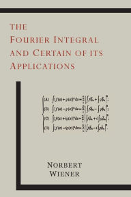 Title: The Fourier Integral and Certain of Its Applications, Author: Norbert Wiener