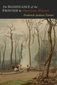 Title: The Significance of the Frontier in American History, Author: Frederick Jackson Turner