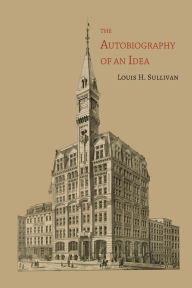 Title: The Autobiography of an Idea, Author: Louis H. Sullivan