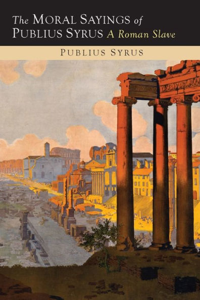 The Moral Sayings of Publius Syrus: A Roman Slave