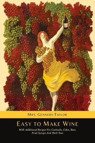 Title: Easy to Make Wine with Additional Recipes for Cocktails, Cider, Beer, Fruit Syrups and Herb Teas, Author: Mrs Gennery-Taylor