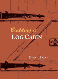 Title: Building a Log Cabin, Author: W. Ben Hunt