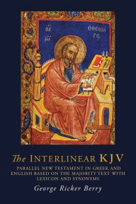 Title: The Interlinear KJV: Parallel New Testament in Greek and English Based On the Majority Text with Lexicon and Synonyms, Author: George R. Berry