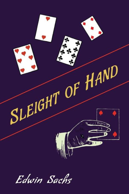 Sleight of Hand: A Practical Manual of Legerdemain for