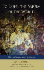To Dispel the Misery of the World: Whispered Teachings of the Bodhisattvas