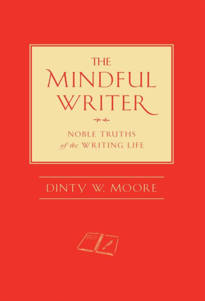 The Mindful Writer: Noble Truths of the Writing Life