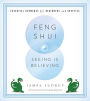 Feng Shui: Seeing Is Believing: Essential Geomancy for Beginners and Skeptics