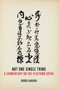 Title: Not One Single Thing: A Commentary on the Platform Sutra, Author: Shodo Harada