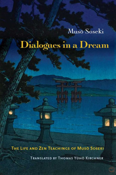 Dialogues in a Dream: The Life and Zen Teachings of Muso Soseki