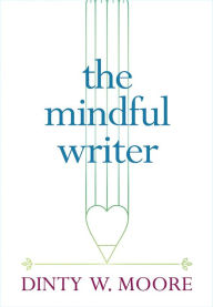 Title: The Mindful Writer, Author: Dinty W. Moore