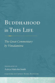 Title: Buddhahood in This Life: The Great Commentary by Vimalamitra, Author: Malcolm Smith