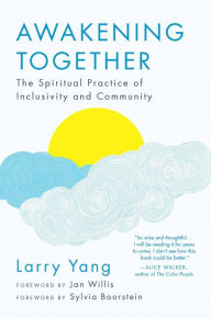 Title: Awakening Together: The Spiritual Practice of Inclusivity and Community, Author: Larry Yang
