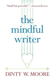 Title: The Mindful Writer, Author: Dinty W. Moore