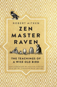 Title: Zen Master Raven: The Teachings of a Wise Old Bird, Author: Robert Aitken