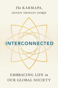 Title: Interconnected: Embracing Life in Our Global Society, Author: Ogyen Trinley Dorje Karmapa