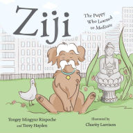 Title: Ziji: The Puppy Who Learned to Meditate, Author: Yongey Mingyur Rinpoche