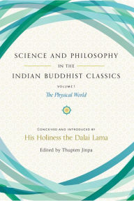 Title: Science and Philosophy in the Indian Buddhist Classics, Vol. 1: The Physical World, Author: Dalai Lama