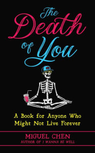 The Death of You: A Book for Anyone Who Might Not Live Forever