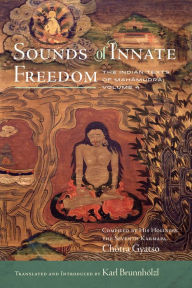 Title: Sounds of Innate Freedom: The Indian Texts of Mahamudra, Volume 4, Author: Karl Brunnhölzl