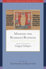 Minding the Buddha's Business: Essays in Honor of Gregory Schopen