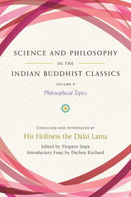 Title: Science and Philosophy in the Indian Buddhist Classics, Vol. 4: Philosophical Topics, Author: Dalai Lama
