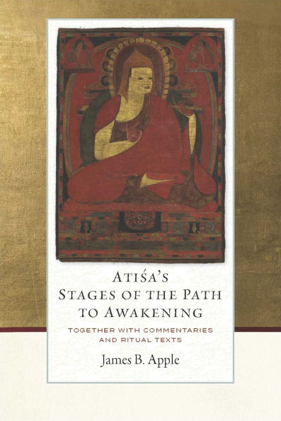 Atisa's Stages of the Path to Awakening: Together with Commentaries and Ritual Texts