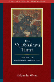 Title: The Vajrabhairava Tantra: A Study and Annotated Translation, Author: Aleksandra Wenta
