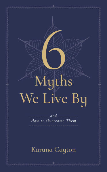 Six Myths We Live By: And How to Overcome Them