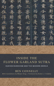 Title: Inside the Flower Garland Sutra: Huayan Buddhism and the Modern World, Author: Ben Connelly