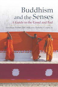 Title: Buddhism and the Senses: A Guide to the Good and Bad, Author: Robert DeCaroli