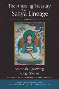 Title: The Amazing Treasury of the Sakya Lineage: Volume 1, Author: Ameshab Ngakwang Kunga Sonam