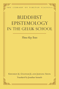 Title: Buddhist Epistemology in the Geluk Schoo: Three Key Texts, Author: Jonathan Samuels